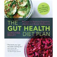 The Gut Health Diet Plan Recipes to Restore Digestive Health and Boost Wellbeing by Bailey, Christine, 9781848997332