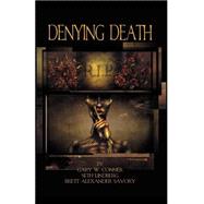 Denying Death by Conner, Gary W.; Lindberg, Seth; Savory, Brett, 9781930997332