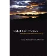 End of life choices Consensus and Controversy by Randall, Fiona; Downie, Robin, 9780199547333