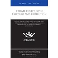 Private Equity Fund Exposure and Protection : Leading Lawyers on Weighing Investment Risks, Structuring Prudent M&A Transactions, and Preparing for Increased Government Involvement (Inside the Minds) by Falls, Michaela, 9780314207333