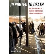 Deported to Death by Slack, Jeremy, 9780520297333