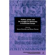 Politics, Power and the Struggle for Democracy in South-East Europe by Edited by Karen Dawisha , Bruce Parrott, 9780521597333
