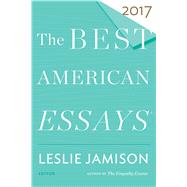 The Best American Essays 2017 by Jamison, Leslie; Atwan, Robert, 9780544817333