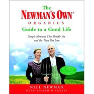 The Newman's Own Organics Guide to a Good Life Simple Measures That Benefit You and the Place You Live by Newman, Nell; D'Agnese, Joseph, 9780812967333