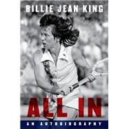 All In An Autobiography by King, Billie Jean; Howard, Johnette; Vollers, Maryanne, 9781101947333