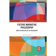 Fictive Narrative Philosophy: How Fiction Can Act as Philosophy by Boylan; Michael, 9781138367333