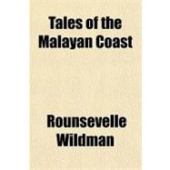 Tales of the Malayan Coast by Wildman, Rounsevelle, 9781153807333