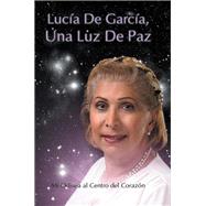 Lucia De Garcia Una Luz de Paz by De Garcia, Lucia, 9781499037333