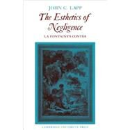 The Esthetics of Negligence: La Fontaine's Contes by John C. Lapp, 9780521107334