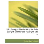 With Dewey at Manil : Being the Plain Story of the Glorious Victory of the ... by Vivian, Thomas Jondrie, 9780554567334