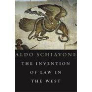 The Invention of Law in the West by Schiavone, Aldo; Carden, Jeremy; Shugar, Anthony, 9780674047334
