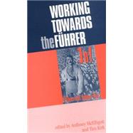 Working towards the Fuhrer Essays in honour of Sir Ian Kershaw by McElligott, Anthony; Kirk, Tim, 9780719067334