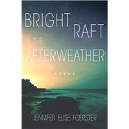 Bright Raft in the Afterweather by Foerster, Jennifer Elise, 9780816537334