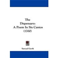 Dispensary : A Poem in Six Cantos (1700) by Garth, Samuel, 9781104387334