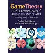 Game Theory for Next Generation Wireless and Communication Networks by Han, Zhu; Niyato, Dusit; Saad, Walid; Basar, Tamer, 9781108417334