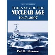 The Navy of the Nuclear Age, 19472007 by Silverstone,Paul, 9781138977334