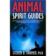 Animal Spirit Guides An Easy-to-Use Handbook for Identifying and Understanding Your Power Animals and Animal Spirit Helpers by Farmer, Steven D., 9781401907334