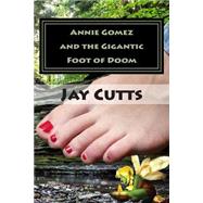 Annie Gomez and the Gigantic Foot of Doom by Cutts, Jay B., 9781507557334