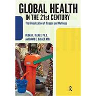 Global Health in the 21st Century: The Globalization of Disease and Wellness by DeLaet,Debra L., 9781594517334