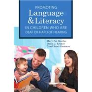 Promoting Language and Literacy in Children Who Are Deaf or Hard of Hearing by Moeller, Mary Pat, Ph.D.; Ertmer, David J., Ph.D.; Stoel-Gammon, Carol, Ph.D., 9781598577334