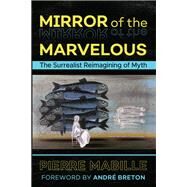 Mirror of the Marvelous by Mabille, Pierre; Breton, Andr; Masson, Andre; Gladding, Jody, 9781620557334