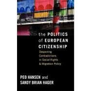 The Politics of European Citizenship by Hansen, Peo; Hager, Sandy Brian, 9781845457334