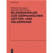Bilddenkmler Zur Germanischen Gtter- Und Heldensage/ Pictorial Monuments to Germanic Gods and Heroic Legends by Heizmann, Wilhelm; Oehrl, Sigmund, 9783110407334
