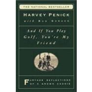 And If You Play Golf, You're My Friend Furthur Reflections of a Grown Caddie by Penick, Harvey; Shrake, Bud, 9780684867335