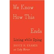 We Know How This Ends by Kramer, Bruce H.; Wurzer, Cathy, 9780816697335