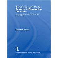 Democracy and Party Systems in Developing Countries: A comparative study of India and South Africa by Spiess; Clemens, 9781138967335