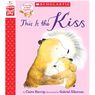 This is the Kiss (A StoryPlay Book) by Harcup, Claire; Alborozo, Gabriel, 9781338187335
