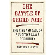 The Battle of Negro Fort by Clavin, Matthew J., 9781479837335