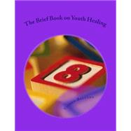 The Brief Book on Youth Healing by Ballard, Vinson, 9781502597335