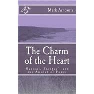 The Charm of the Heart by Arnowitz, Mark; Goldblatt, Paul, 9781523457335