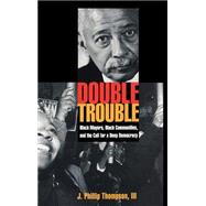 Double Trouble Black Mayors, Black Communities, and the Call for a Deep Democracy by Thompson, J. Phillip, 9780195177336