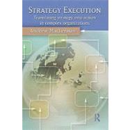 Strategy Execution : Translating Strategy into Action in Complex Organizations by Maclennan, Andrew, 9780203847336