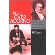 Roll over Adorno : Critical Theory, Popular Culture, Audiovisual Media by Miklitsch, Robert, 9780791467336