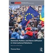 Domestic Politics and Norm Diffusion in International Relations: Ideas do not float freely by Risse; Thomas, 9780815387336