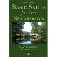 Basic Skills for the New Mediator by Goodman, Allan H., 9780967097336