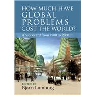 How Much Have Global Problems Cost the World? by Lomborg, Bjorn, 9781107027336