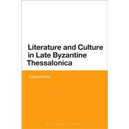 Literature and Culture in Late Byzantine Thessalonica by Russell, Eugenia, 9781472587336