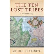The Ten Lost Tribes A World History by Ben-Dor Benite, Zvi, 9780195307337