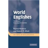 World Englishes: The Study of New Linguistic Varieties by Rajend Mesthrie , Rakesh M. Bhatt, 9780521797337
