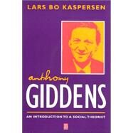 Anthony Giddens An Introduction to a Social Theorist by Kaspersen, Lars Bo; Sampson, Steven, 9780631207337