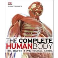 The Complete Human Body The Definitive Visual Guide by DK Publishing, 9780756667337