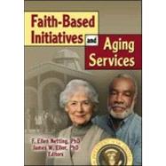 Faith-Based Initiatives And Aging Services by Ellor; James W, 9780789027337