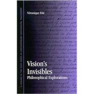 Vision's Invisibles : Philosophical Explorations by Foti, Veronique M., 9780791457337
