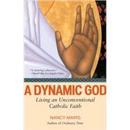A Dynamic God Living an Unconventional Catholic Faith by Mairs, Nancy, 9780807077337