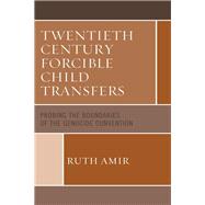 Twentieth Century Forcible Child Transfers Probing the Boundaries of the Genocide Convention by Amir, Ruth, 9781498557337