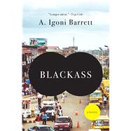 Blackass A Novel by Barrett, A. Igoni, 9781555977337